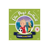Austin Macauley Publishers Ella Plays Football - Her Game Too (häftad, eng)