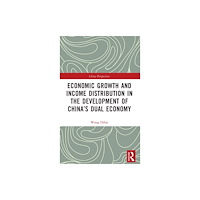 Taylor & francis ltd Economic Growth and Income Distribution in the Development of China’s Dual Economy (inbunden, eng)