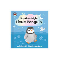 Penguin Random House Children's UK Say Goodnight, Little Penguin (bok, board book, eng)