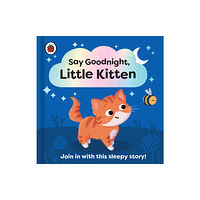 Penguin Random House Children's UK Say Goodnight, Little Kitten (bok, board book, eng)