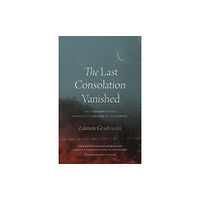 The university of chicago press The Last Consolation Vanished (inbunden, eng)