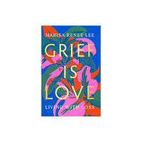 Hachette Books Grief Is Love (inbunden, eng)