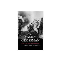 Yale university press Vasily Grossman and the Soviet Century (häftad, eng)