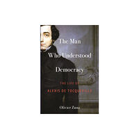 Princeton University Press The Man Who Understood Democracy (inbunden, eng)