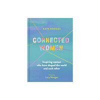 Quarto Publishing Plc Connected Women (inbunden, eng)