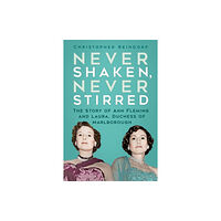 The History Press Ltd Never Shaken, Never Stirred (inbunden, eng)