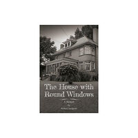 Carnegie-Mellon University Press The House with Round Windows – A Memoir (häftad, eng)