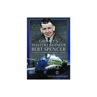 Pen & Sword Books Ltd Gresley's Master Engineer, Bert Spencer (inbunden, eng)