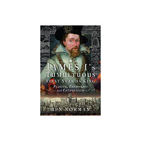 Pen & Sword Books Ltd James I’s Tumultuous First Year as King (inbunden, eng)