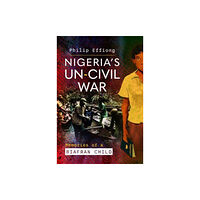 Pen & Sword Books Ltd Nigeria's Un-Civil War (inbunden, eng)