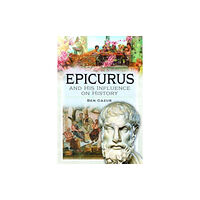 Pen & Sword Books Ltd Epicurus and His Influence on History (inbunden, eng)