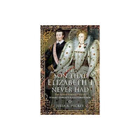 Pen & Sword Books Ltd The Son that Elizabeth I Never Had (inbunden, eng)