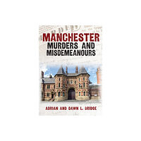 Amberley Publishing Manchester Murders and Misdemeanours (häftad, eng)