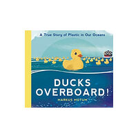 Walker Books Ltd Ducks Overboard!: A True Story of Plastic in Our Oceans (inbunden, eng)