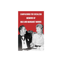 Austin Macauley Publishers Campaigning for Socialism Memoirs of Max and Margaret Morris (inbunden, eng)