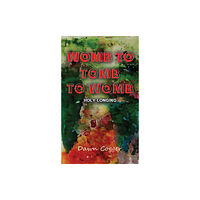 Austin Macauley Publishers Womb to Tomb to Womb (häftad, eng)