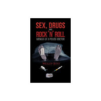 Austin Macauley Publishers Sex, Drugs and Rock 'n' Roll - Memoir of a Police Doctor (häftad, eng)