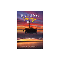 Austin Macauley Publishers Sailing Through Life... (häftad, eng)