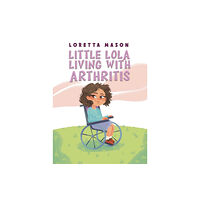 Austin Macauley Publishers Little Lola: Living with Arthritis (inbunden, eng)