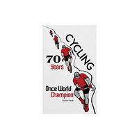 Austin Macauley Publishers Cycling 70 Years: Once World Champion (häftad, eng)