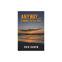 Austin Macauley Publishers Anyway... I Forgot to Tell You! (häftad, eng)