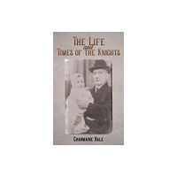 Austin Macauley Publishers The Life and Times of the Knights (häftad, eng)