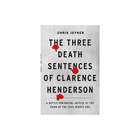 Abrams The Three Death Sentences of Clarence Henderson: A Battle for Racial Justice During the Dawn of the Civil Rights Era (in...