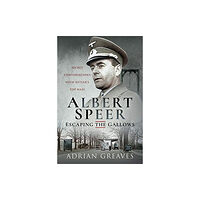 Pen & Sword Books Ltd Albert Speer - Escaping the Gallows (inbunden, eng)