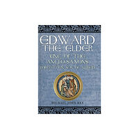 Amberley Publishing Edward the Elder (inbunden, eng)