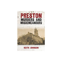 Amberley Publishing Preston Murders and Misdemeanours (häftad, eng)