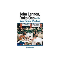 James Lorimer & Company Ltd John Lennon, Yoko Ono and the Year Canada Was Cool (häftad, eng)