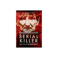 Pen & Sword Books Ltd London Underground Serial Killer: The Life of Kieran Kelly (häftad, eng)