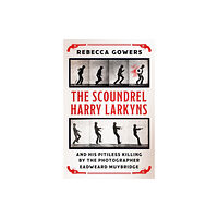 Orion Publishing Co The Scoundrel Harry Larkyns and his Pitiless Killing by the Photographer Eadweard Muybridge (häftad, eng)