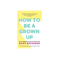 Headline Publishing Group How to Be a Grown-Up (häftad, eng)