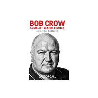 Manchester university press Bob Crow: Socialist, Leader, Fighter (inbunden, eng)