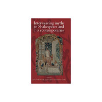 Manchester university press Interweaving Myths in Shakespeare and His Contemporaries (inbunden, eng)