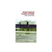 Manchester university press Northern Ireland and the Politics of Boredom (inbunden, eng)