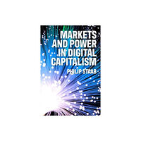 Manchester university press Markets and Power in Digital Capitalism (inbunden, eng)