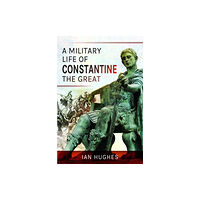 Pen & Sword Books Ltd A Military Life of Constantine the Great (inbunden, eng)