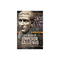 Pen & Sword Books Ltd The Reign of Emperor Gallienus (inbunden, eng)