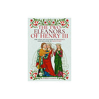 Pen & Sword Books Ltd The Two Eleanors of Henry III (inbunden, eng)