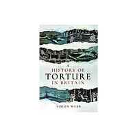 Pen & Sword Books Ltd A History of Torture in Britain (häftad, eng)