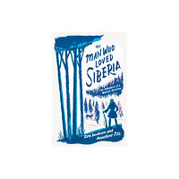 Quercus Publishing The Man Who Loved Siberia (inbunden, eng)