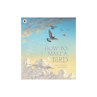 Walker Books Ltd How to Make a Bird (häftad, eng)