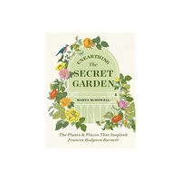 Workman Publishing Unearthing The Secret Garden (inbunden, eng)