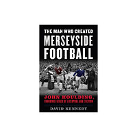 Rowman & littlefield The Man Who Created Merseyside Football (häftad, eng)