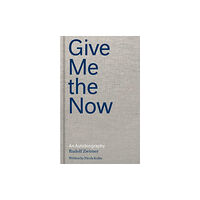 David Zwirner Rudolf Zwirner: Give Me the Now (inbunden, eng)