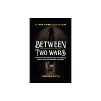 Ulysses Press Between Two Wars: A True Crime Collection (häftad, eng)