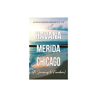 Austin Macauley Publishers LLC Havana-Merida-Chicago (A Journey to Freedom) (häftad, eng)