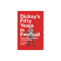 Ember Press Dicksy's Fifty Years in Football (inbunden, eng)